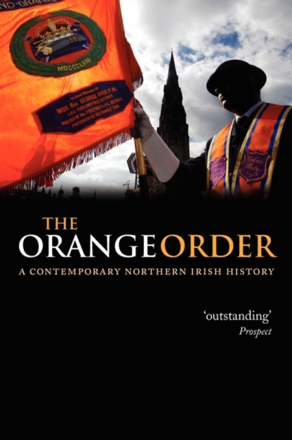 The Orange Order : A Contemporary Northern Irish History, Hardback Book