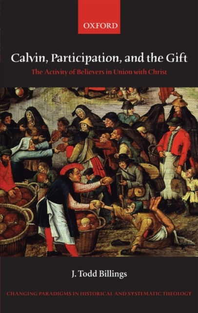 Calvin, Participation, and the Gift : The Activity of Believers in Union with Christ, Hardback Book