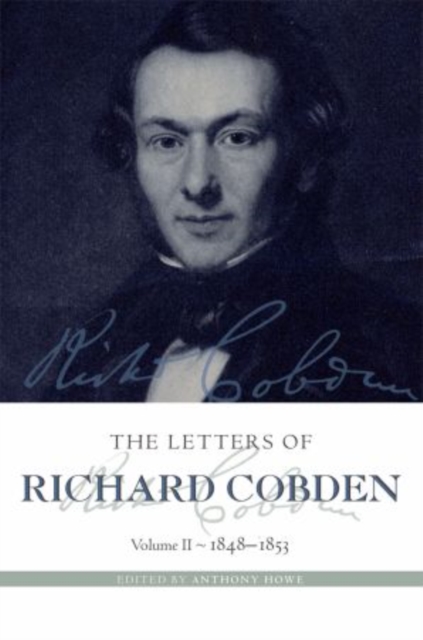 The Letters of Richard Cobden : Volume II: 1848-1853, Hardback Book
