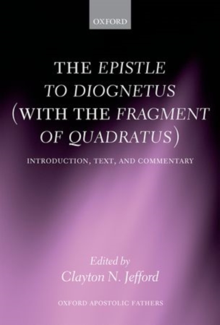 The Epistle to Diognetus (with the Fragment of Quadratus) : Introduction, Text, and Commentary, Hardback Book