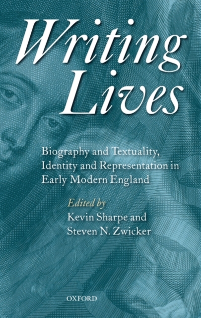 Writing Lives : Biography and Textuality, Identity and Representation in Early Modern England, Hardback Book