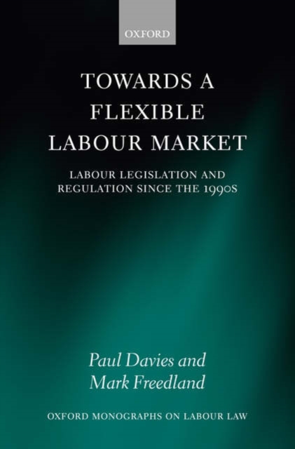 Towards a Flexible Labour Market : Labour Legislation and Regulation since the 1990s, Hardback Book