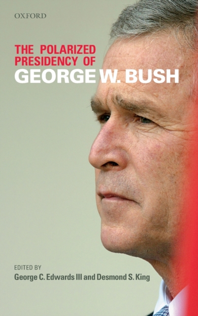 The Polarized Presidency of George W. Bush, Hardback Book