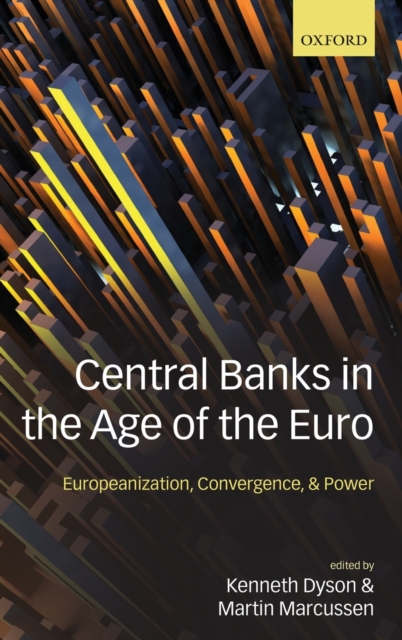 Central Banks in the Age of the Euro : Europeanization, Convergence, and Power, Hardback Book