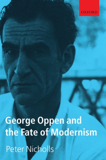 George Oppen and the Fate of Modernism, Hardback Book