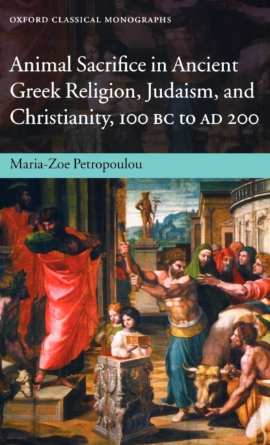 Animal Sacrifice in Ancient Greek Religion, Judaism, and Christianity, 100 BC to AD 200, Hardback Book