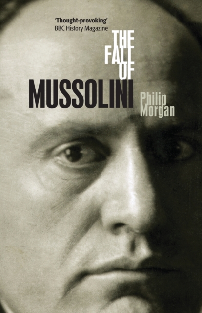 The Fall of Mussolini : Italy, the Italians, and the Second World War, Paperback / softback Book