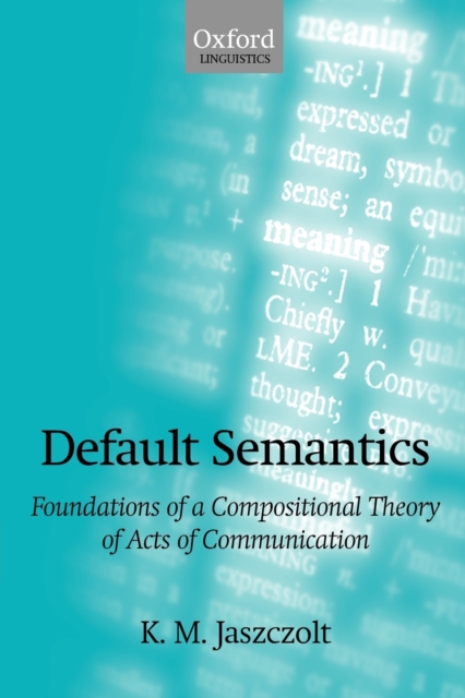 Default Semantics : Foundations of a Compositional Theory of Acts of Communication, Paperback / softback Book