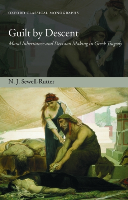 Guilt by Descent : Moral Inheritance and Decision Making in Greek Tragedy, Hardback Book