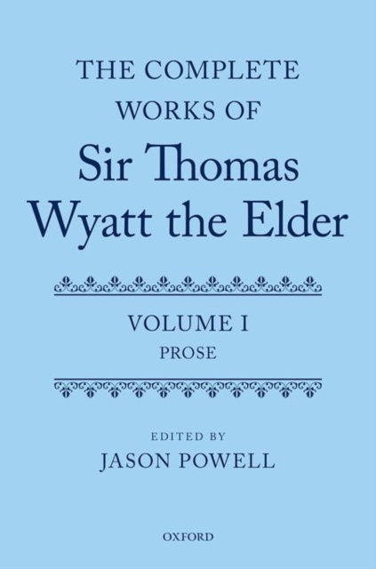 The Complete Works of Sir Thomas Wyatt the Elder : Volume One: Prose, Hardback Book