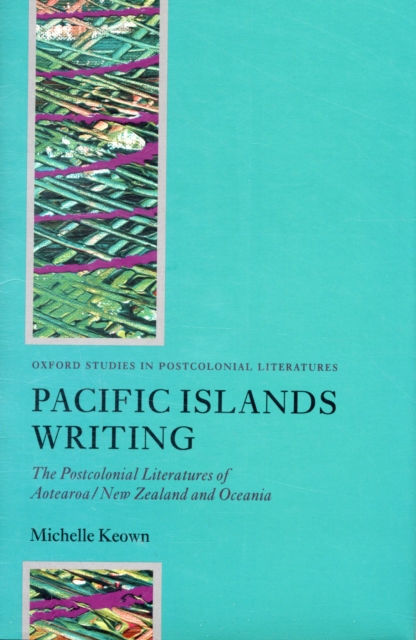 Pacific Islands Writing : The Postcolonial Literatures of Aotearoa/New Zealand and Oceania, Hardback Book