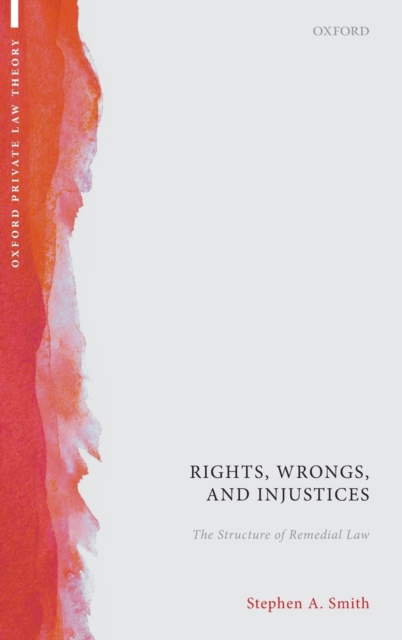 Rights, Wrongs, and Injustices : The Structure of Remedial Law, Hardback Book