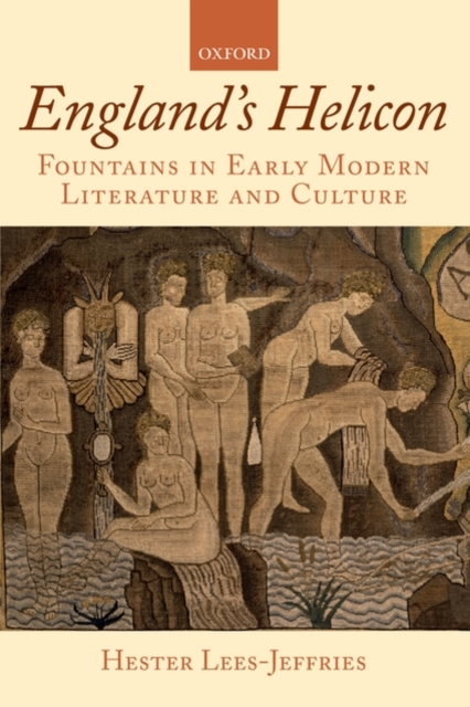 England's Helicon : Fountains in Early Modern Literature and Culture, Hardback Book