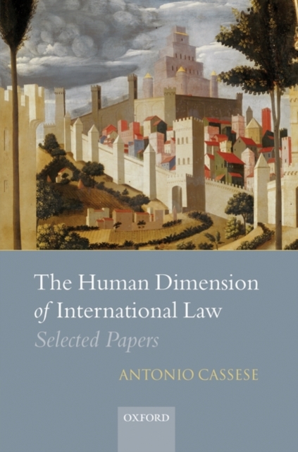 The Human Dimension of International Law : Selected Papers of Antonio Cassese, Hardback Book