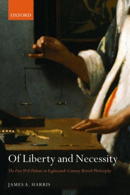Of Liberty and Necessity : The Free Will Debate in Eighteenth-Century British Philosophy, Paperback / softback Book