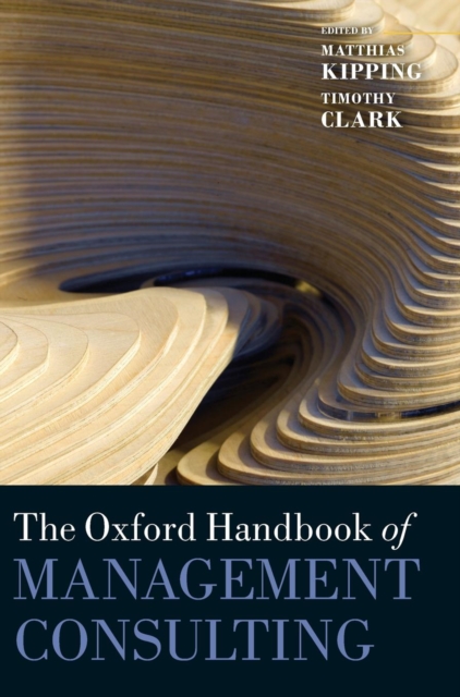 The Oxford Handbook of Management Consulting, Hardback Book