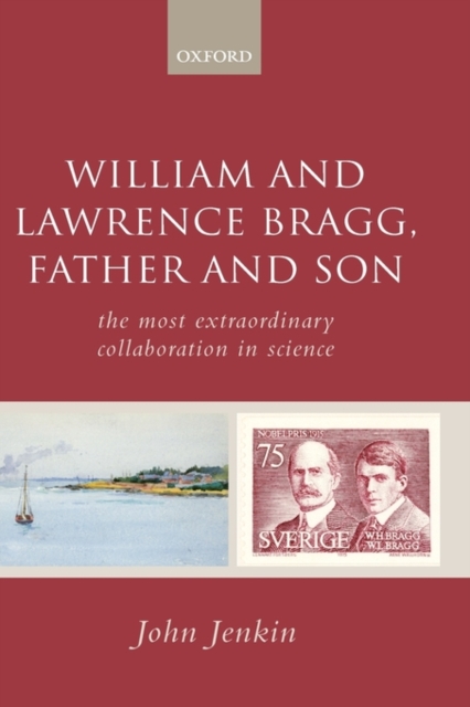William and Lawrence Bragg, Father and Son : The Most Extraordinary Collaboration in Science, Hardback Book