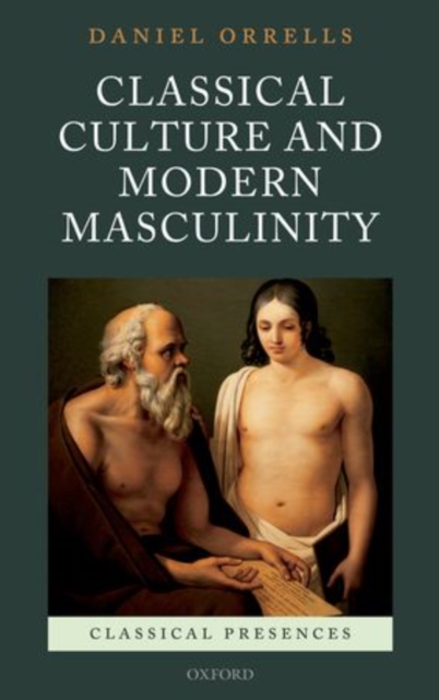 Classical Culture and Modern Masculinity, Hardback Book