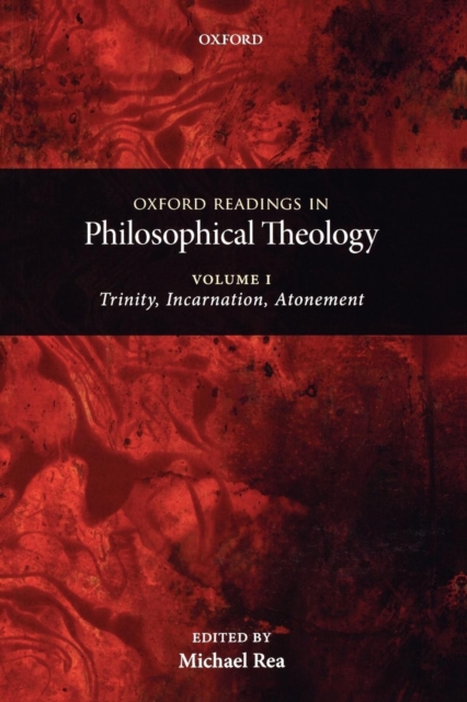 Oxford Readings in Philosophical Theology: Volume 1 : Trinity, Incarnation, and Atonement, Paperback / softback Book