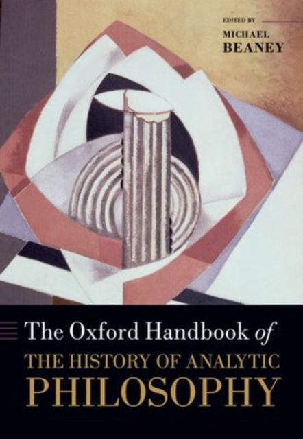 The Oxford Handbook of The History of Analytic Philosophy, Hardback Book
