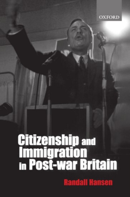 Citizenship and Immigration in Postwar Britain : The Institutional Origins of a Multicultural Nation, Paperback / softback Book