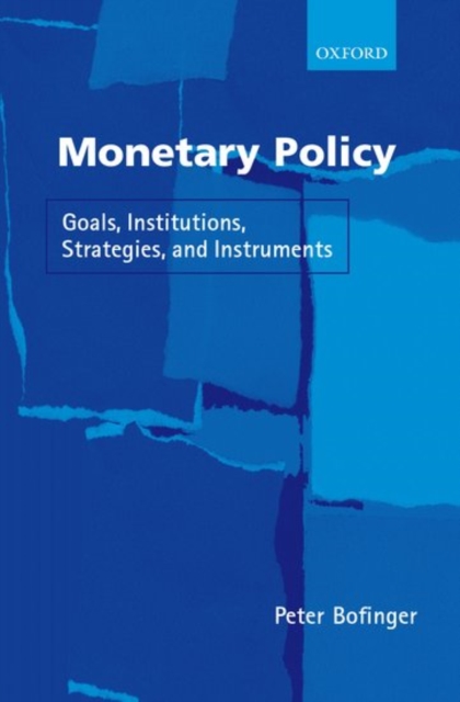 Monetary Policy : Goals, Institutions, Strategies, and Instruments, Hardback Book