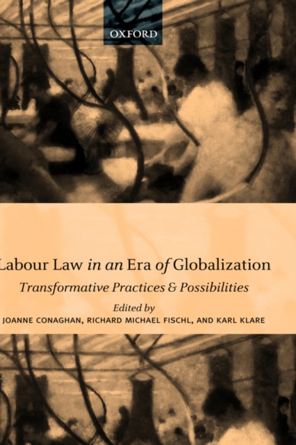 Labour Law in an Era of Globalization : Transformative Practices and Possibilities, Hardback Book