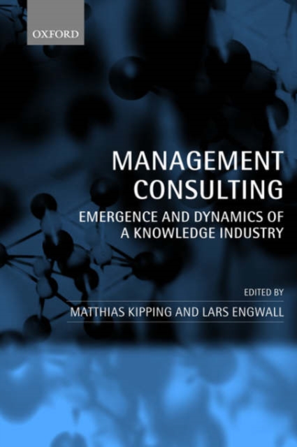 Management Consulting : Emergence and Dynamics of a Knowledge Industry, Hardback Book