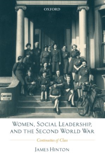 Women, Social Leadership, and the Second World War : Continuities of Class, Hardback Book
