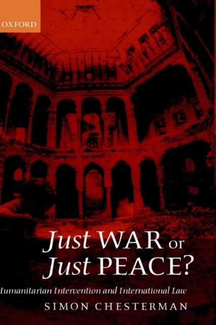 Just War or Just Peace? : Humanitarian Intervention and International Law, Hardback Book