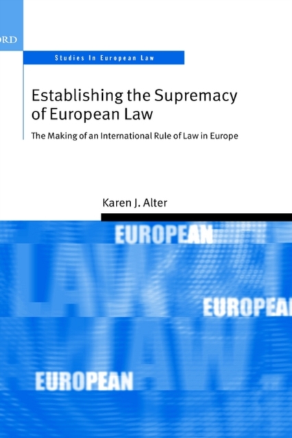 Establishing the Supremacy of European Law : The Making of an International Rule of Law in Europe, Hardback Book