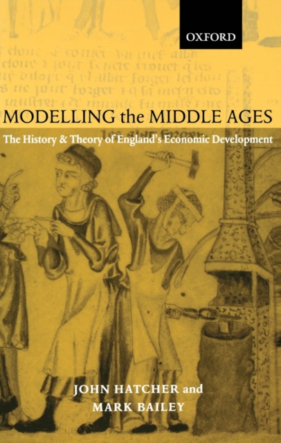 Modelling the Middle Ages : The History and Theory of England's Economic Development, Paperback / softback Book
