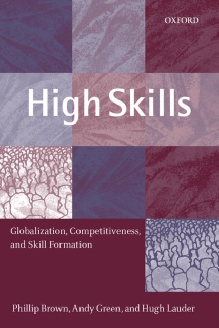 High Skills : Globalization, Competitiveness, and Skill Formation, Hardback Book