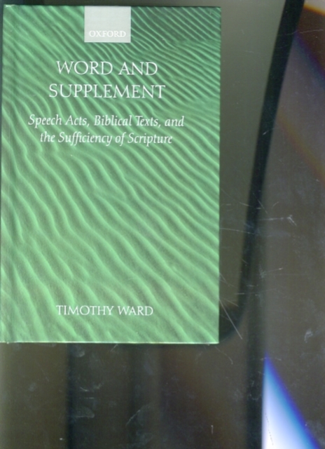 Word and Supplement : Speech Acts, Biblical Texts, and the Sufficiency of Scripture, Hardback Book