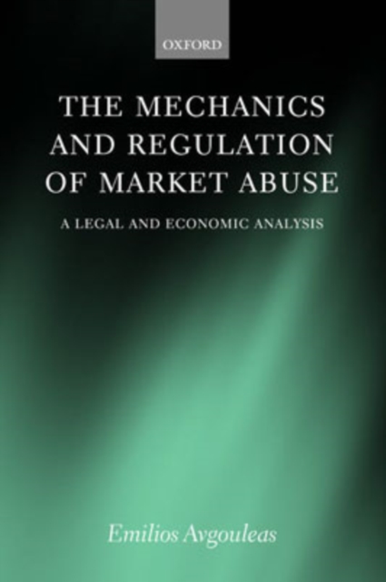 The Mechanics and Regulation of Market Abuse : A Legal and Economic Analysis, Hardback Book