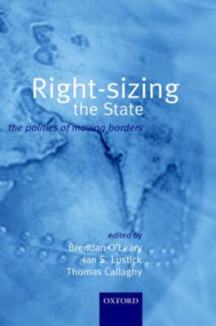 Right-sizing the State : The Politics of Moving Borders, Hardback Book