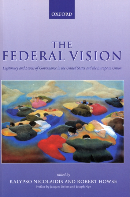 The Federal Vision : Legitimacy and Levels of Governance in the United States and the European Union, Paperback / softback Book