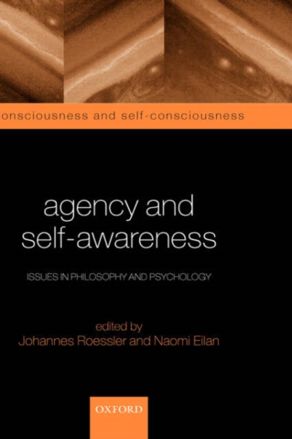 Agency and Self-Awareness : Issues in Philosophy and Psychology, Hardback Book