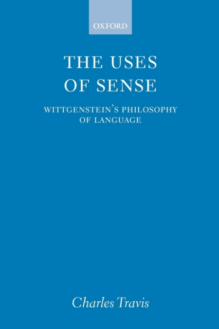 The Uses of Sense : Wittgenstein's Philosophy of Language, Paperback / softback Book