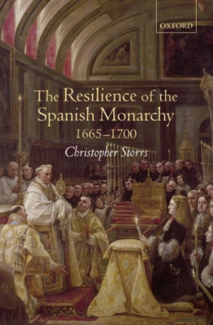 The Resilience of the Spanish Monarchy 1665-1700, Hardback Book