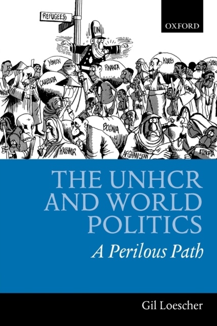 The UNHCR and World Politics : A Perilous Path, Paperback / softback Book