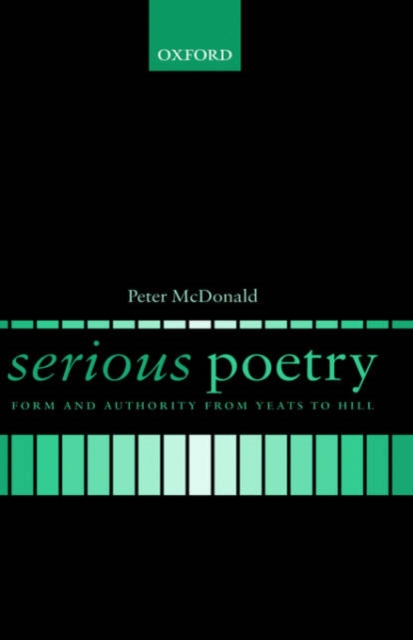Serious Poetry : Form and Authority from Yeats to Hill, Hardback Book