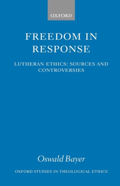 Freedom in Response : Lutheran Ethics: Sources and Controversies, Hardback Book