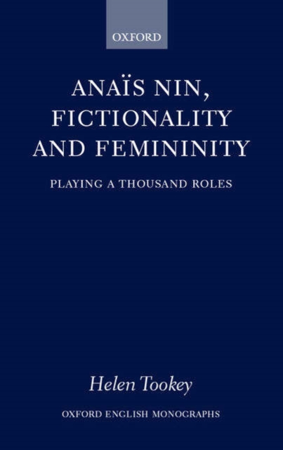 Anais Nin, Fictionality and Femininity : Playing a Thousand Roles, Hardback Book