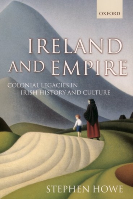 Ireland and Empire : Colonial Legacies in Irish History and Culture, Paperback / softback Book