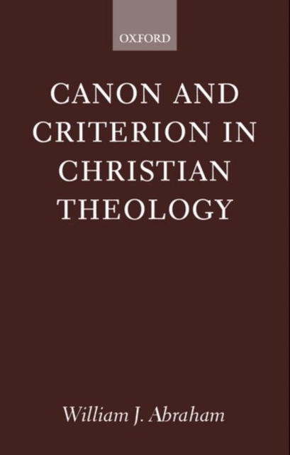 Canon and Criterion in Christian Theology : From the Fathers to Feminism, Paperback / softback Book