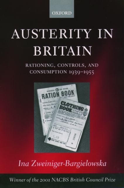 Austerity in Britain : Rationing, Controls, and Consumption, 1939-1955, Paperback / softback Book