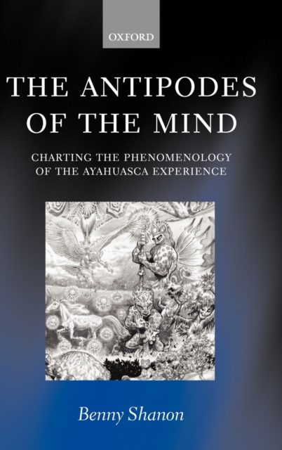 The Antipodes of the Mind : Charting the Phenomenology of the Ayahuasca Experience, Hardback Book