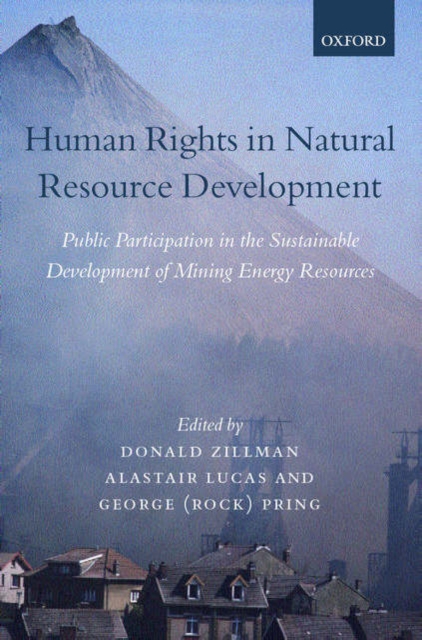 Human Rights in Natural Resource Development : Public Participation in the Sustainable Development of Mining and Energy Resources, Hardback Book
