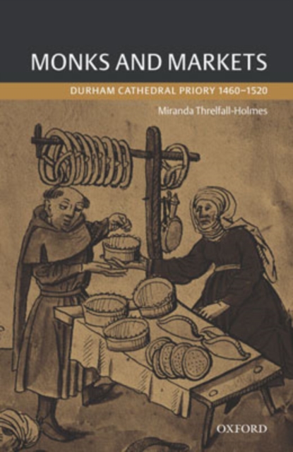 Monks and Markets : Durham Cathedral Priory 1460-1520, Hardback Book